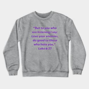 Bible Verse Luke 6:27 Crewneck Sweatshirt